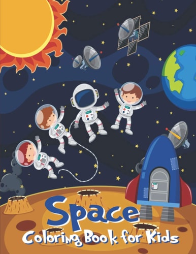 Space Coloring Book for Kids Fantastic Outer Space Coloring Designs with Planets, Astronauts, Space Ships and Rockets for Kids to Color