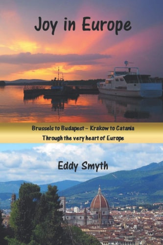 Joy in Europe Brussels to Budapest - Krakow to Catania. Through the Very Heart of Europe