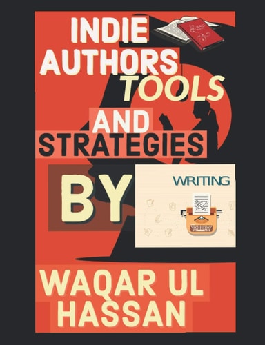 Indie Authors Tools and Strategies Muhammad Waqar Ul Hassan