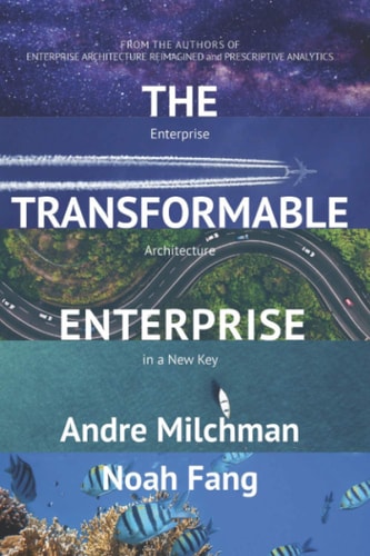 The Transformable Enterprise Enterprise Architecture in a New Key