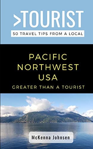 Greater Than a Tourist - Pacific Northwest 50 Travel Tips from a Local