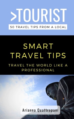 Greater Than a Tourist - 50 Travel Tips from a Local -Smart Travel Tips Travel the World Like a Professional