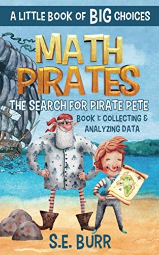 The Search for Pirate Pete Collecting and Analyzing Data: A Little Book of BIG Choices