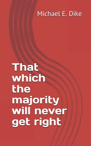 That which the Majority Will Never Get Right