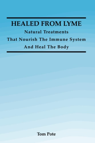 Healed From Lyme Natural Treatments That Nourish The Immune System And Heal The Body