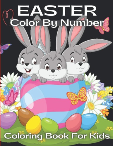 Easter Color By Number Coloring Book For Kids A Fun and Amazing Easter Kids Color By Number Coloring Book With Bunny, Rabbit, Easter Eggs, ... Cute Easter Bunny Coloring Book For Kids.