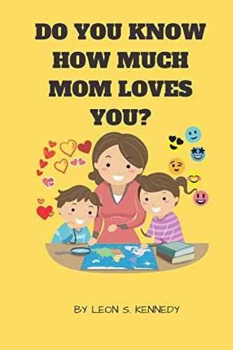 Do You Know How Much Mom Loves You? For Mothers to Show how Much They Love Their Children with Great Illustration and Colorful Pictures