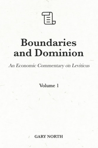 Boundaries and Dominion An Economic Commentary on Leviticus, Volume 1