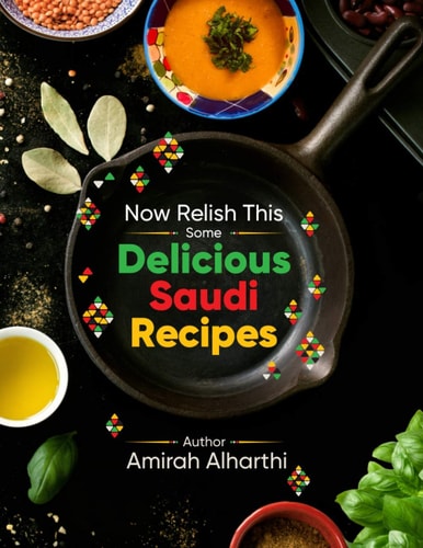 Now Relish This Some Delicious Saudi Recipes