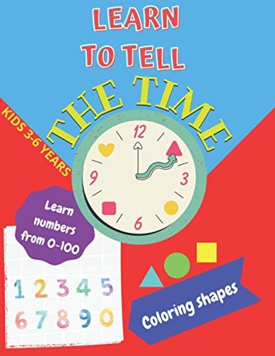 Learn to Tell the TIME, Learn NUMBERS from 0-100, Coloring SHAPES 3-6 Years Time Learning Worksheets, Coloring Different Shapes and Practice Learning and Writing Numbers FREE BONUS