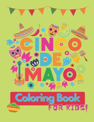 Cinco De Mayo Coloring Book For Kids Contains Some Facts About the Holiday Gift for Boys and Girls