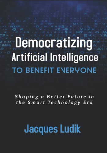 Democratizing Artificial Intelligence to Benefit Everyone Shaping a Better Future in the Smart Technology Era