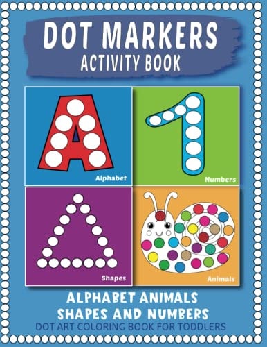 Dot Markers Activity Book Easy Guided BIG Dots Learning Alphabet, Shapes and Numbers for Toddlers, Preschoolers and Kindergarten.