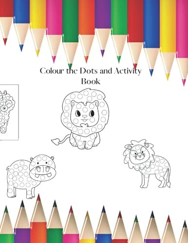 Colouring in the Dots and Activity Book Lots of Dotty Animals to Colour In, Plus Activities