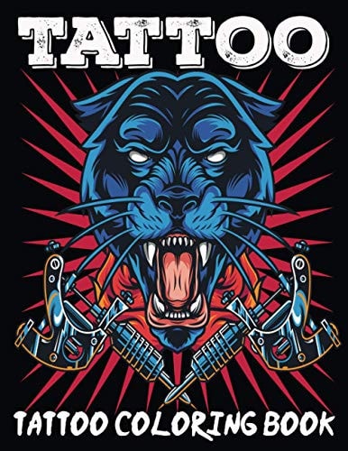 Tattoo Coloring Book An Adult Coloring Book with Awesome, Sexy, and Relaxing Tattoo Designs for Men and Women Tattoo Coloring Books for Adults
