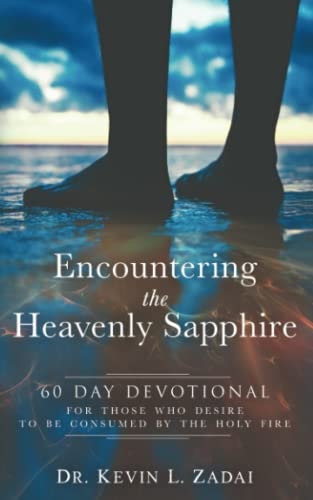 Devotional ENCOUNTERING THE HEAVENLY SAPPHIRE: 60 Day Devotional for Those who Desire to be Consumed by the Holy Fire