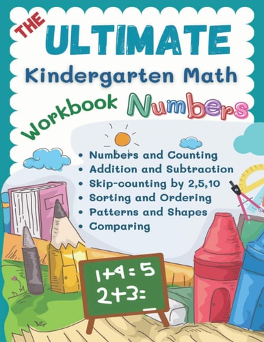 The Ultimate Kindergarten Math Workbook Numbers 100+ Learning Sheets Covered All Year Round Kindergarten Books Math Kids Eg. Flash Cards Numbers, Counting, Addition, Subtraction, Sorting, Shapes Etc. for Pre K - 1st Grade, Homeschool Ages 4-6 Years Old