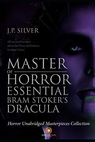 Master of Horror Essentials Bram Stoker's Dracula - Unabridged Horror Masterpiece Collection: All You Need To Know About the Prince of Darkness in About One Hour