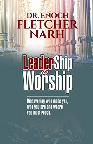 Leadership in Worship Discovering who Made You, who You Are, and where You Much Reach