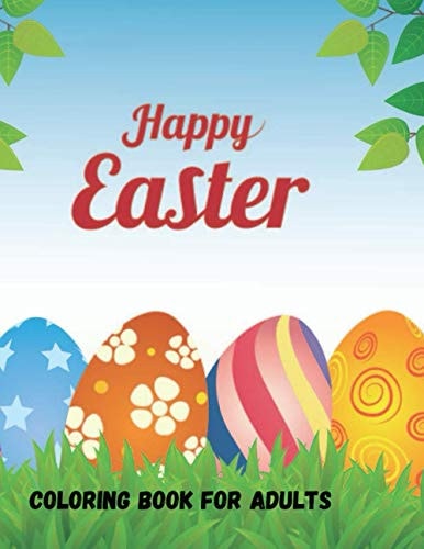 Happy Easter Coloring Book A Coloring Book Featuring Charming Easter Eggs and Adorable Easter Bunnies for Stress Relief and Relaxation for Adults Or Teens