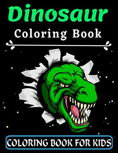 Dinosaur Coloring Book For Kids Great Gift for Your Boys and Girls Ages 3-8 Years Old - Cute and Fun Coloring Pages of Animals for Little Kids - Preschooler Coloring Book with Animal (Super Fun Coloring Books For Kids)