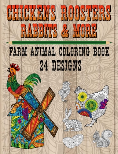 Chickens Roosters Rabbits and More - Farm Animal Coloring Book 24 Designs Immersive Fun, Relaxation, and Stress Relief for Adults