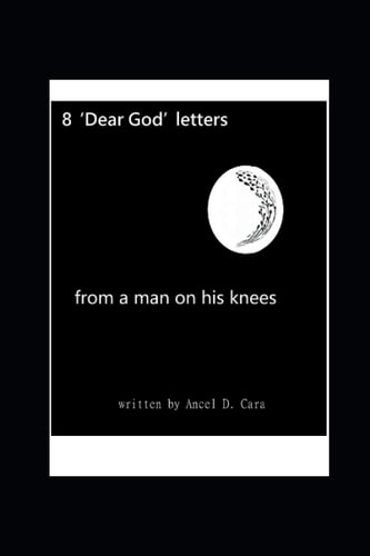 8 'Dear God' Letters - from a Man on His Knees