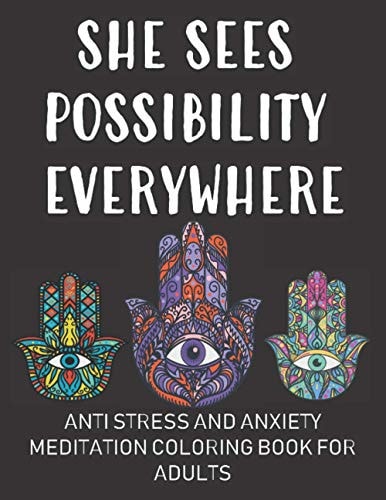 Anti Stress and Anxiety Coloring Book for Adults She Sees Possibility Everywhere: Stress Relieving and Relaxation Meditation Coloring Book