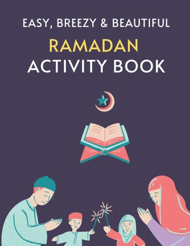 Easy, Breezy & Beautiful Ramadan Activity Book : Get Back Your 'WoW' with Simple, Impartial and Islamic Activity Book for Little Kids!