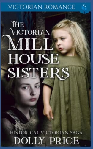 The Victorian Millhouse Sisters Historical Victorian Saga