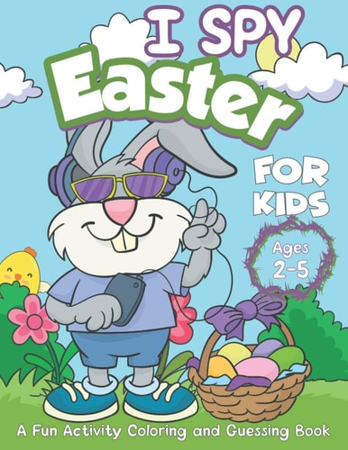 I Spy Easter Book for Kids Ages 2-5 A Fun Happy Easter Activity Coloring and Guessing Games Book for Preschoolers and Toddlers