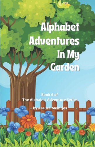 Alphabet Adventures In My Garden The ABC's of what You Can Find in Your Garden!