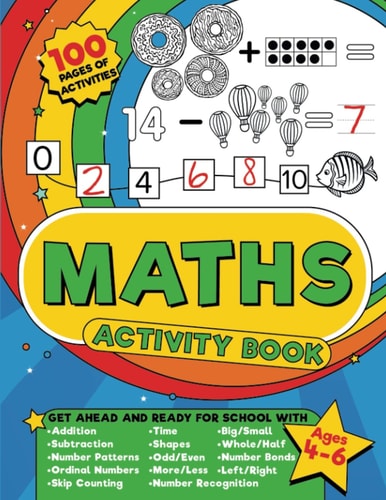 MATHS ACTIVITY BOOK 100 Pages of Maths Activities- Get Ahead and Ready for School with Addition... , Subtraction, Shapes, Time and So Much More for