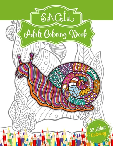 Snail Adult Coloring Book An Adult Coloring Book with Snail for Relaxation and Stress Relief, 50 Cute Snail Illustrations for Adults Or Teens.