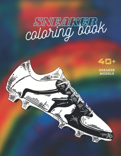 Sneaker Coloring Book Excellent Coloring Book for Adults and Kids - The Ultimate Sneaker Book - Unique Coloring Pages