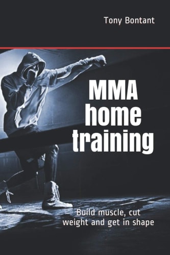 MMA Home Training Build Muscle, Cut Weight and Get in Shape