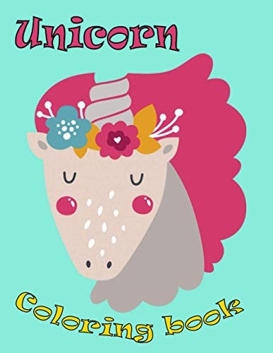 Unicorn Coloring Book Kids Ages 4-8; Beautiful Unicorn Coloring Book for Girls, Boys, and Anyone Who Loves Unicorns
