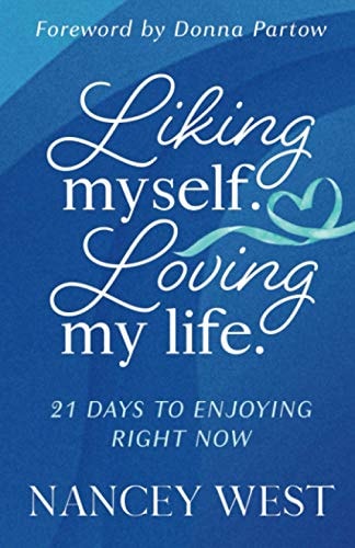 Liking Myself. Loving My Life 21 Days to Enjoying Right Now