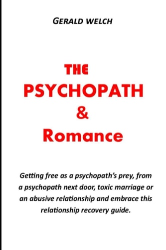 The Psychopath and Romance Getting Free as a Psychopath's Prey, from a Psychopath Next Door, Toxic Marriage Or an Abusive Relationship and Embrace this Relationship Recovery Guide.