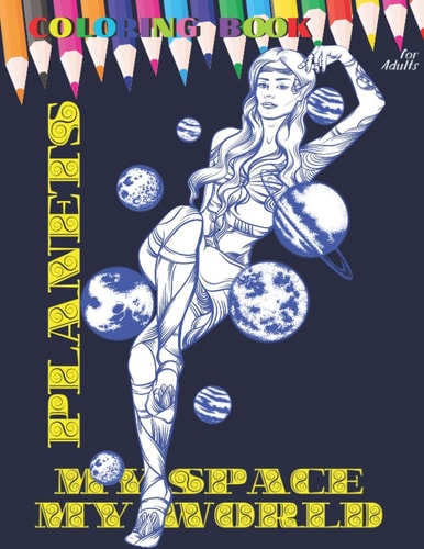 PLANETS MY SPACE MY WORLD Coloring Book for Adult All Ages to Color and Relax, Beautiful Celestial with Fun Easy Relaxation Stress Relieving Much More, Stress Relieving Patterns to Color For Relaxation, Creative Haven Happiness & Relief & Art Astronomy
