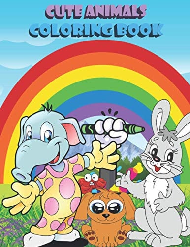 Cute Animals Coloring Book Friendly and Cute Animals Coloring Book; Cute and Fun Coloring Pages of Animals for Little Kids Age 2-4, 4-8, Boys & Girls