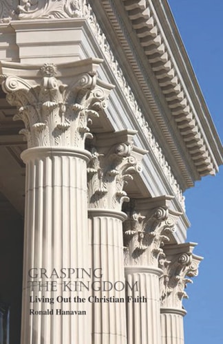 Grasping The Kingdom Living Out the Christian Faith