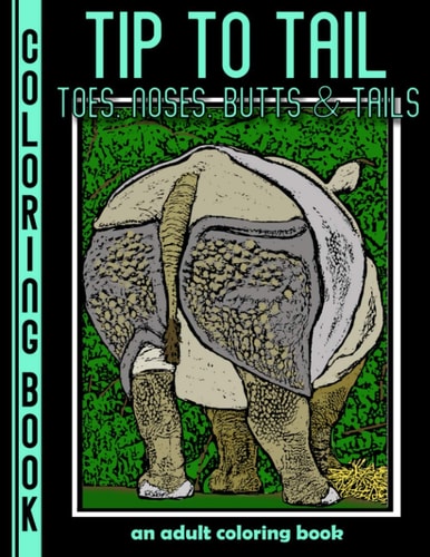 Tip to Tail Toes, Noses, Butts & Tails: An Adult Coloring Book