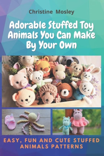 Adorable Stuffed Toy Animals You Can Make By Your Own Easy, Fun and Cute Stuffed Animals Patterns