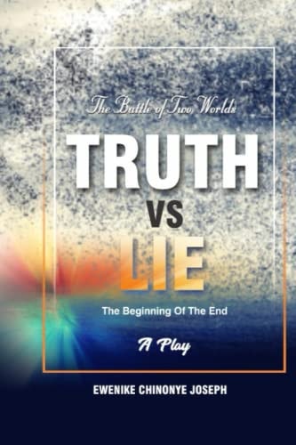 Truth Vs Lie The Battle of Two World's: The Beginning of The End