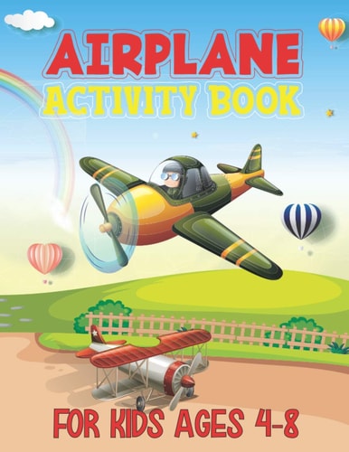 Airplane Activity Book For Kids Ages 4-8 Airplane Activity Book for Ages 4-8 - An Airplane Coloring Book for Kids With 40 Beautiful Airplanes Illustrations & Unique Gift for Children Boys and Girls
