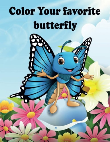 Color Your Favorite Butterfly Coloring Book Activity for Toddlers Ages 2-4-5-6-8, Boys, Girls, Fun Early Learning, Relaxation for Toddler Early Learning, Preschool and Kindergarten Fun Shapes, Colors
