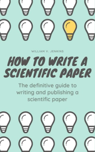 How to Write a Scientific Paper The Definitive Guide to Writing and Publishing a Scientific Paper
