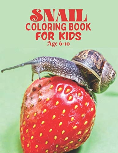 Snail Coloring Book for Kids Age 6-10 A Bundle of Unique Snail Coloring Patterns for Kids Perfect and Cute Easy Educational Coloring and Activity Book Pages. One of the Best Gift Idea for Your Kindergarten Kids who Love to Color in Toddler Pattern.