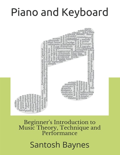 Beginner's Introduction to Piano and Keyboard Music Theory, Technique and Performance